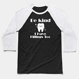 Dentists Gifts - Be Kind I Have Fillings Too Baseball T-Shirt